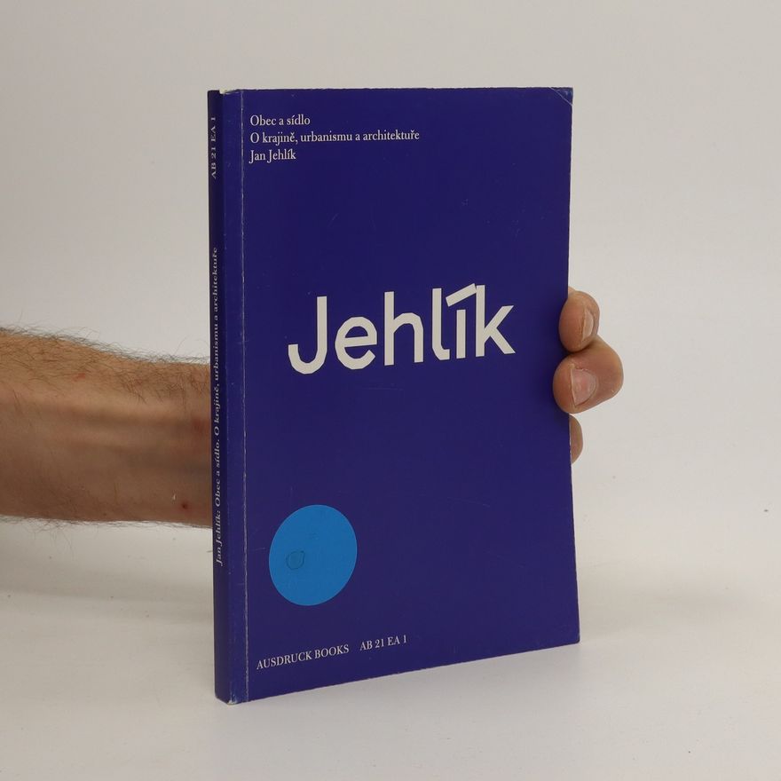 Jan Jehlík Obec a sídlo. O krajině, urbanismu a architektuře