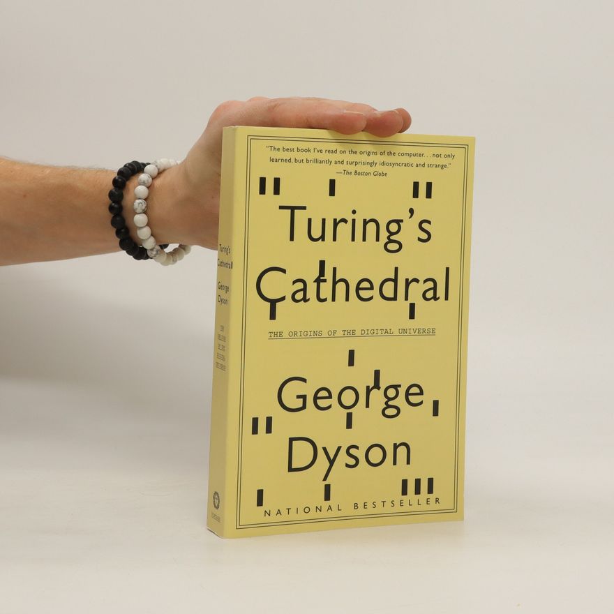George Dyson Turing's cathedral : the origins of the digital universe