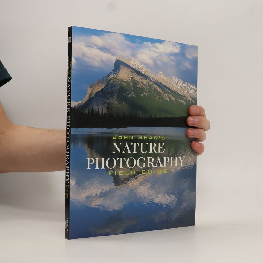 Johnny Shaw John Shaw's nature photography field guide