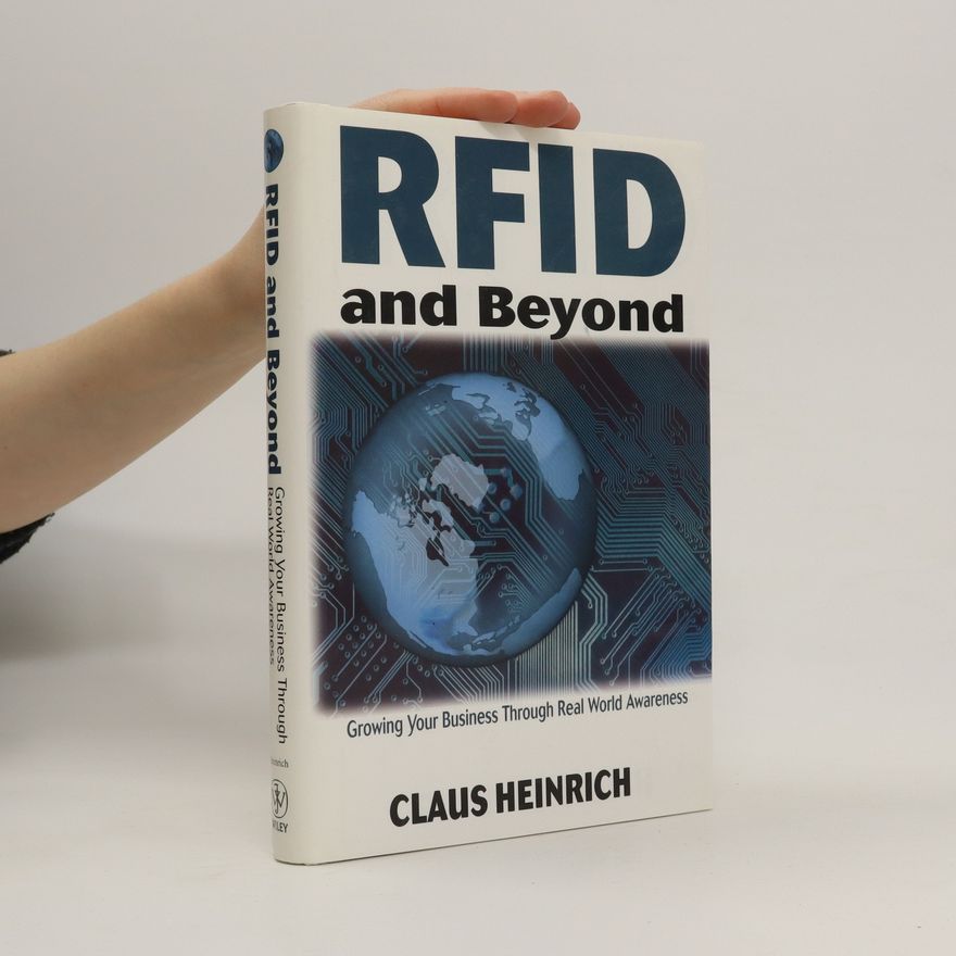 Claus E. Heinrich RFID and beyond : growing your business through real world awareness