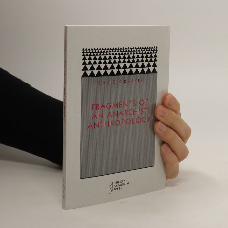 David Graeber Fragments of an anarchist anthropology