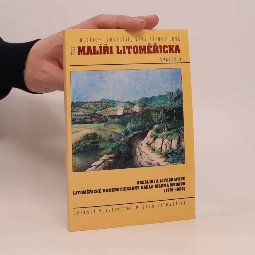 Věra Přenosilová Malíři Litoměřicka 4. Kreslíři a litografové litoměřické kamenotiskárny Karla Viléma Medaua (1791-1866)