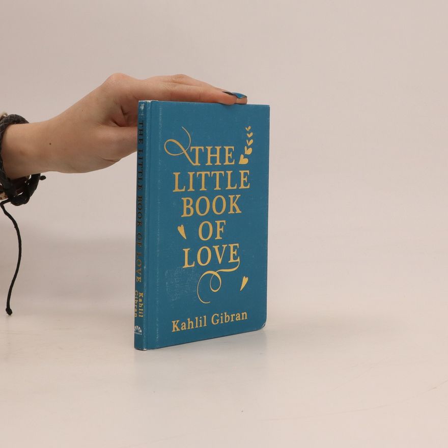H̱alīl Ǧibrān The little book of love