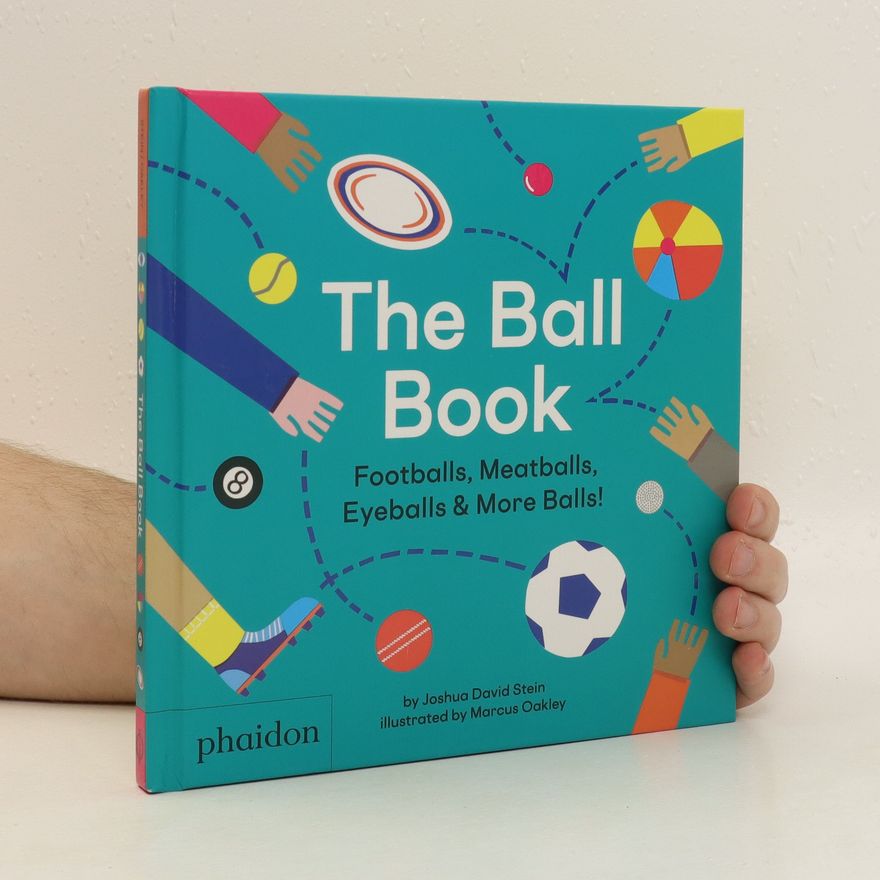 Joshua David Stein The ball book : footballs, meatballs, eyeballs & more balls!