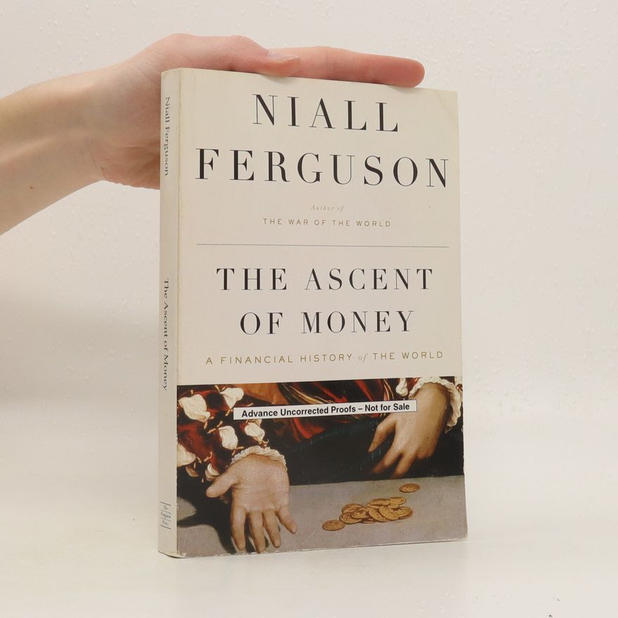 Niall Ferguson The Ascent of Money : A Financial History of The World