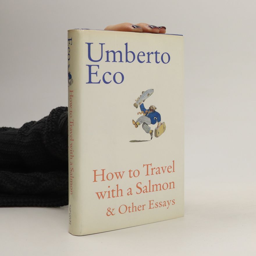 Umberto Eco How to Travel with a Salmon & Other Essays