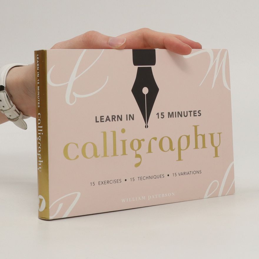 William Paterson Calligraphy : 15 exercises, 15 techniques, 15 variations