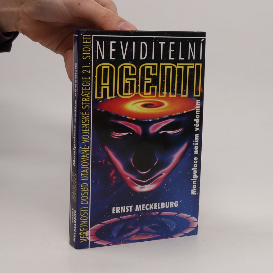 Ernst Meckelburg Neviditelní agenti. Manipulace naším vědomím. Veřejnosti dosud utajované vojenské strategie 21. století