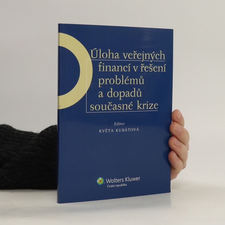 Květa Kubátová Úloha veřejných financí v řešení problémů a dopadů současné krize