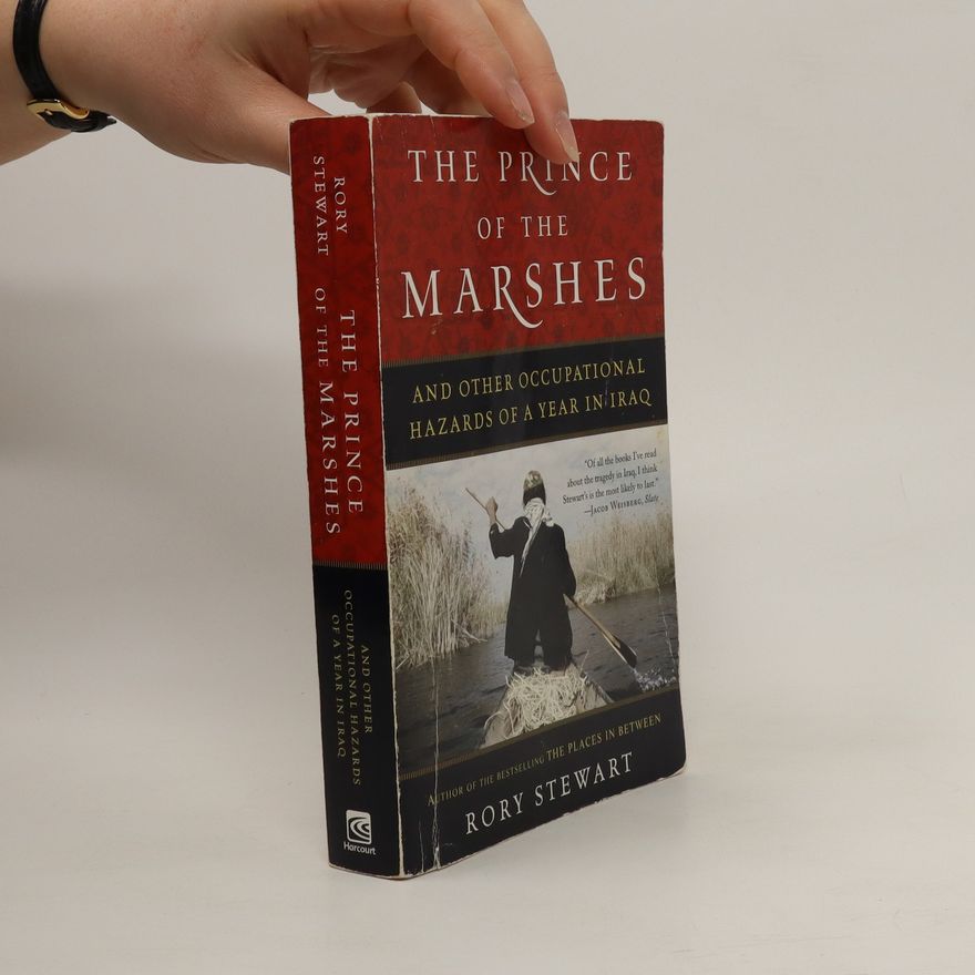Rory Stewart The prince of the marshes : and other occupational hazards of a year in Iraq