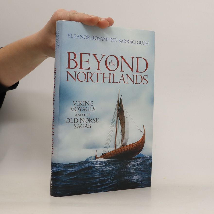 Eleanor Rosamund Barraclough Beyond the northlands : Viking voyages and the Old Norse sagas