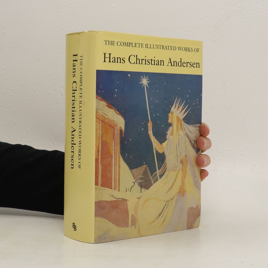 Hans Christian Andersen The complete illustrated works of Hans Christian Andersen
