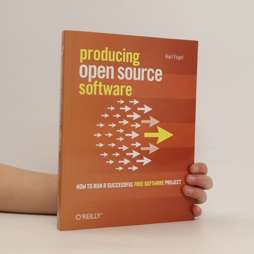 Karl Fogel Producing open source software : how to run a successful free software project