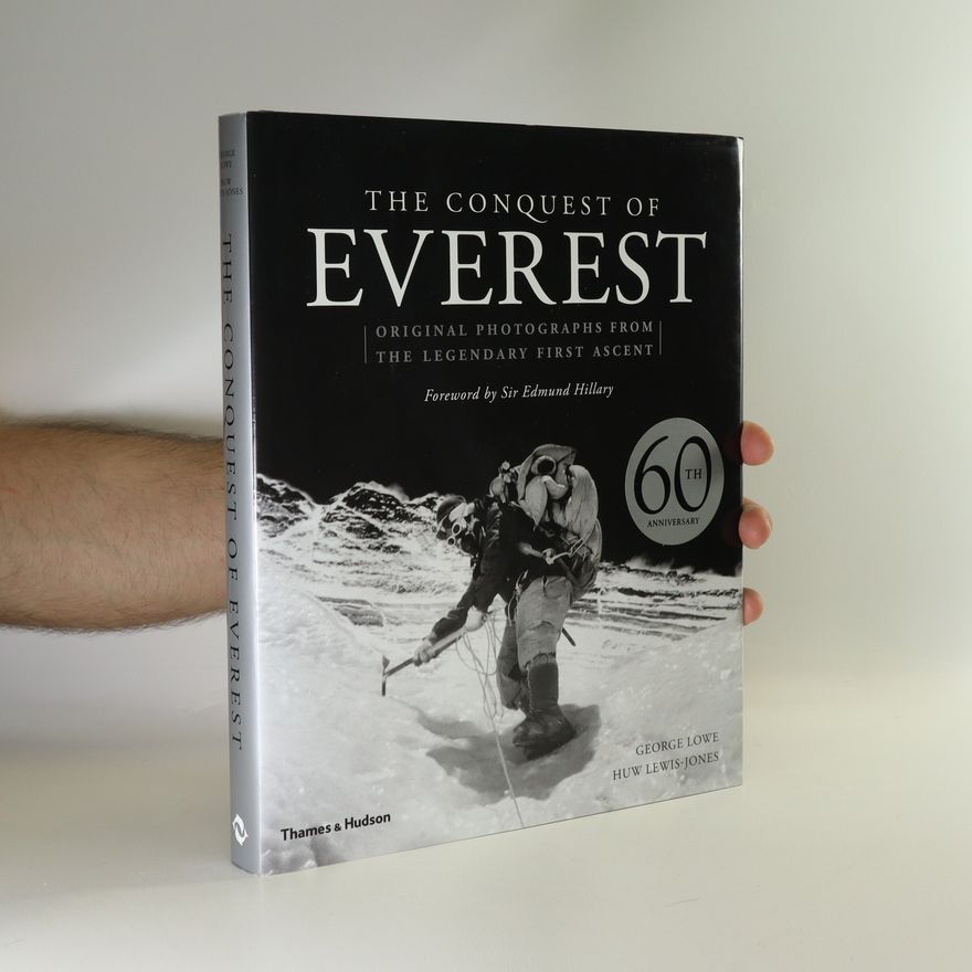 George Lowe The Conquest of Everest. Original Photographs from the Legendary First Ascent