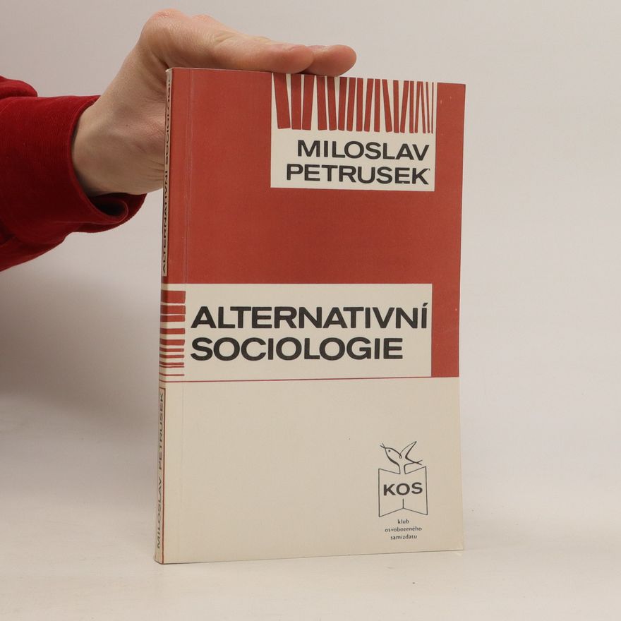 Miloslav Petrusek Alternativní sociologie : Úvahy o smyslu sociologie v nealternativní společnosti.