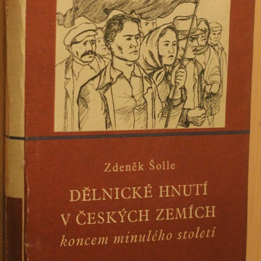 Zdeněk Šolle Dělnické hnutí v českých zemích koncem minulého století (1887-1897)