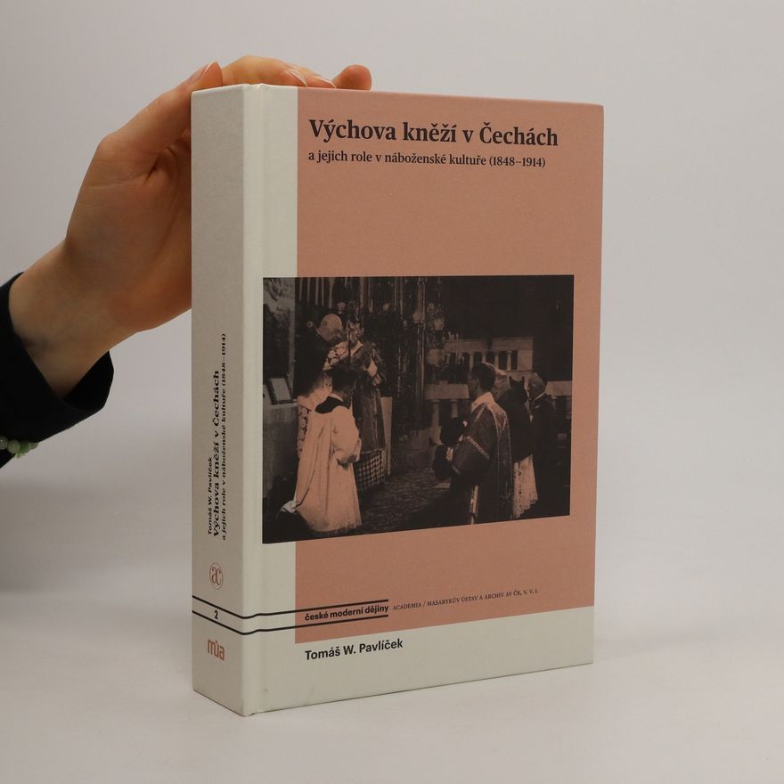 Tomáš Pavlíček Výchova kněží v Čechách a jejich role v náboženské kultuře (1848-1914)