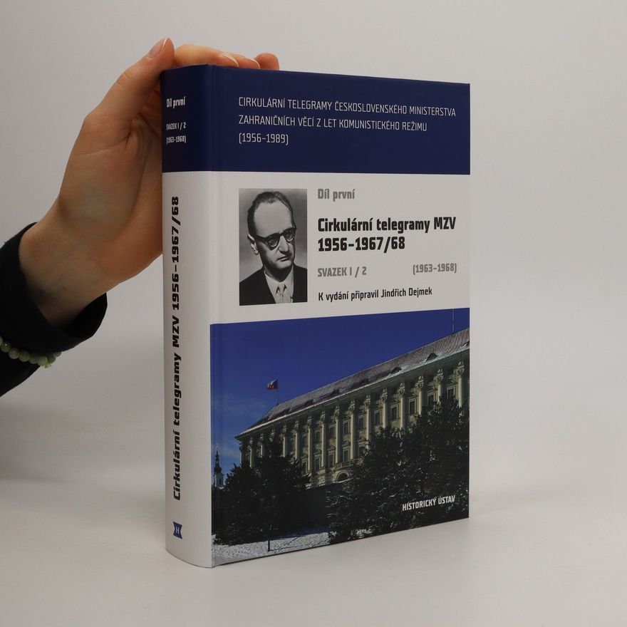 Jindřich Dejmek Cirkulární telegramy Československého ministerstva zahraničních věcí z let komunistického režimu (1956-1989). Díl první, Cirkulární telegramy MZV 1956-1967