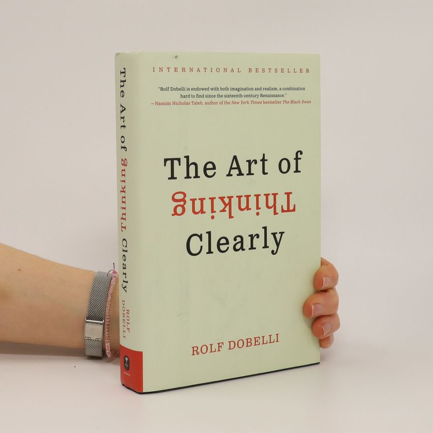 Rolf Dobelli The Art of Thinking Clearly
