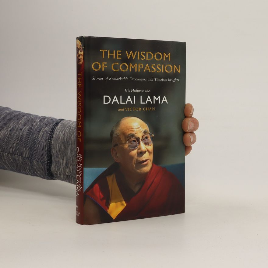 Victor Chan The wisdom of compassion : stories of remarkable encounters and timeless insights
