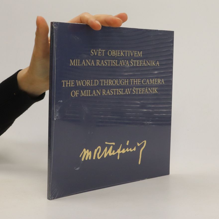 Autorenkollektiv Svět objektivem Milana Rastislava Štefánika. The World Through the Camera of Milan Rastislav Štefánik