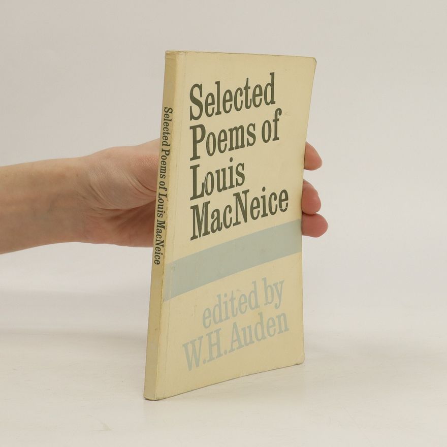 Wystan Hugh Auden Selected poems of Louis Macneice selected and introduced by W.H. Auden.