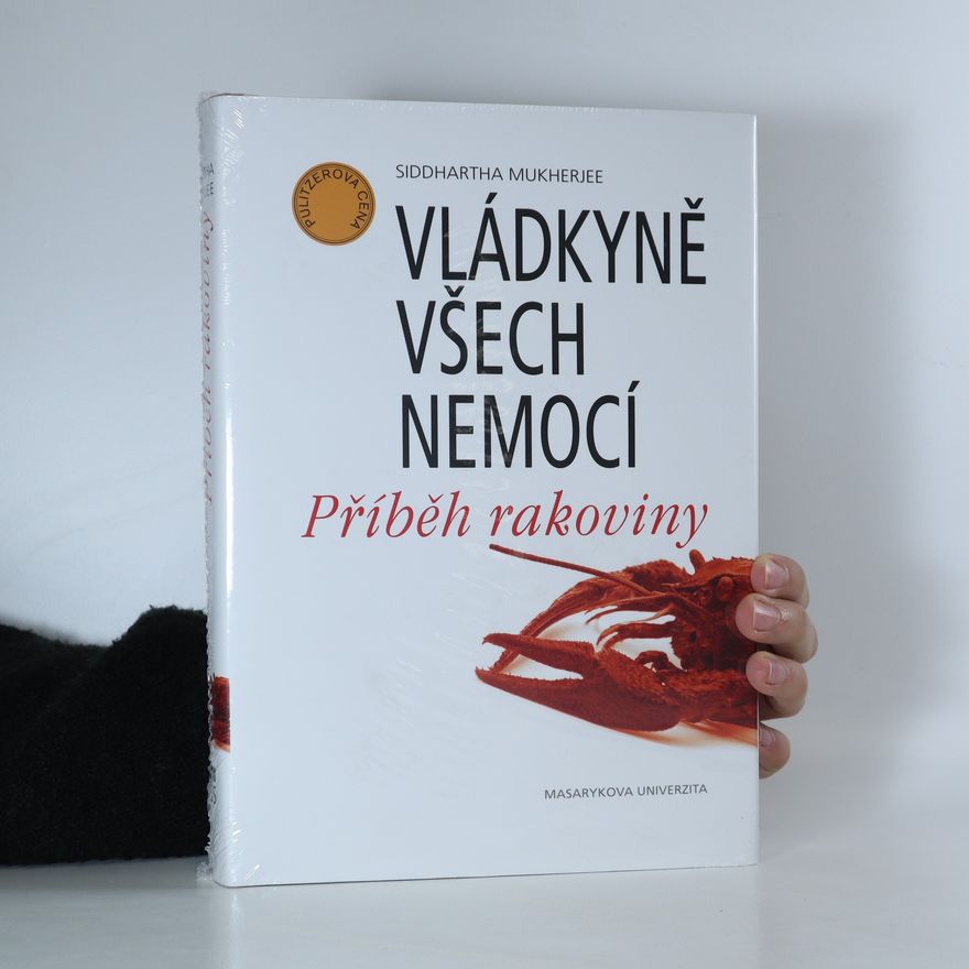 Siddhartha Mukherjee Vladkyne vsech nemoci. Pribeh rakoviny