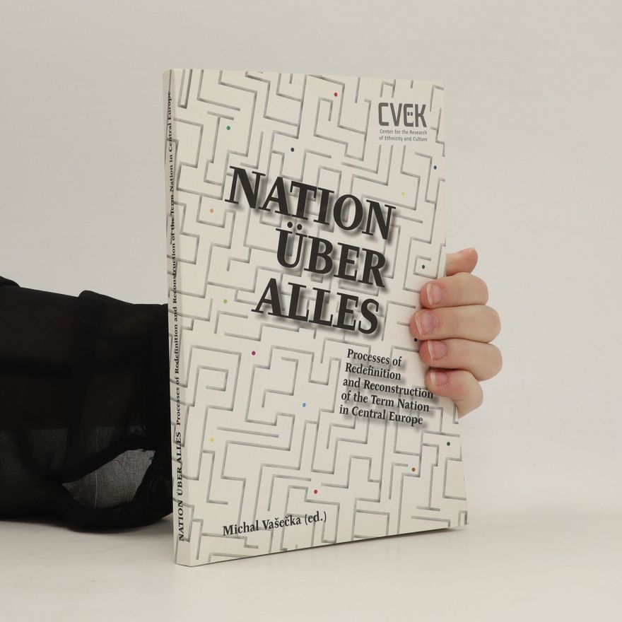 Michal Vašečka Nation über alles : processes of redefinition and reconstruction of the term nation in Central Europe