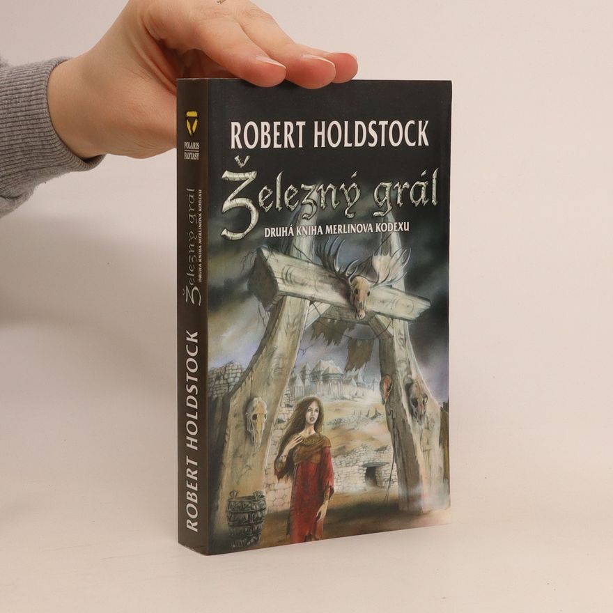 Robert Holdstock Železný grál. Druhá kniha Merlinova kodexu