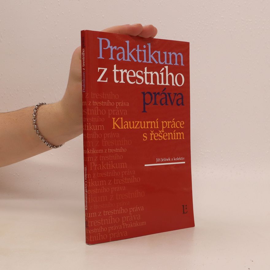Jiří Jelínek Praktikum z trestního práva: Klauzurní práce s řešením