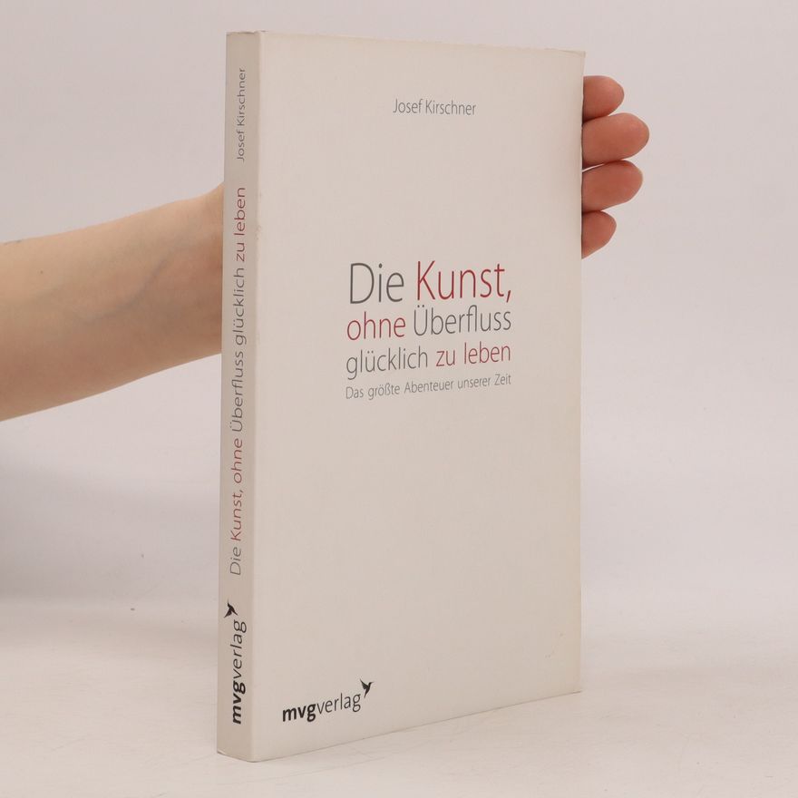 Josef Kirschner Die Kunst, ohne überfluss glücklich zu leben