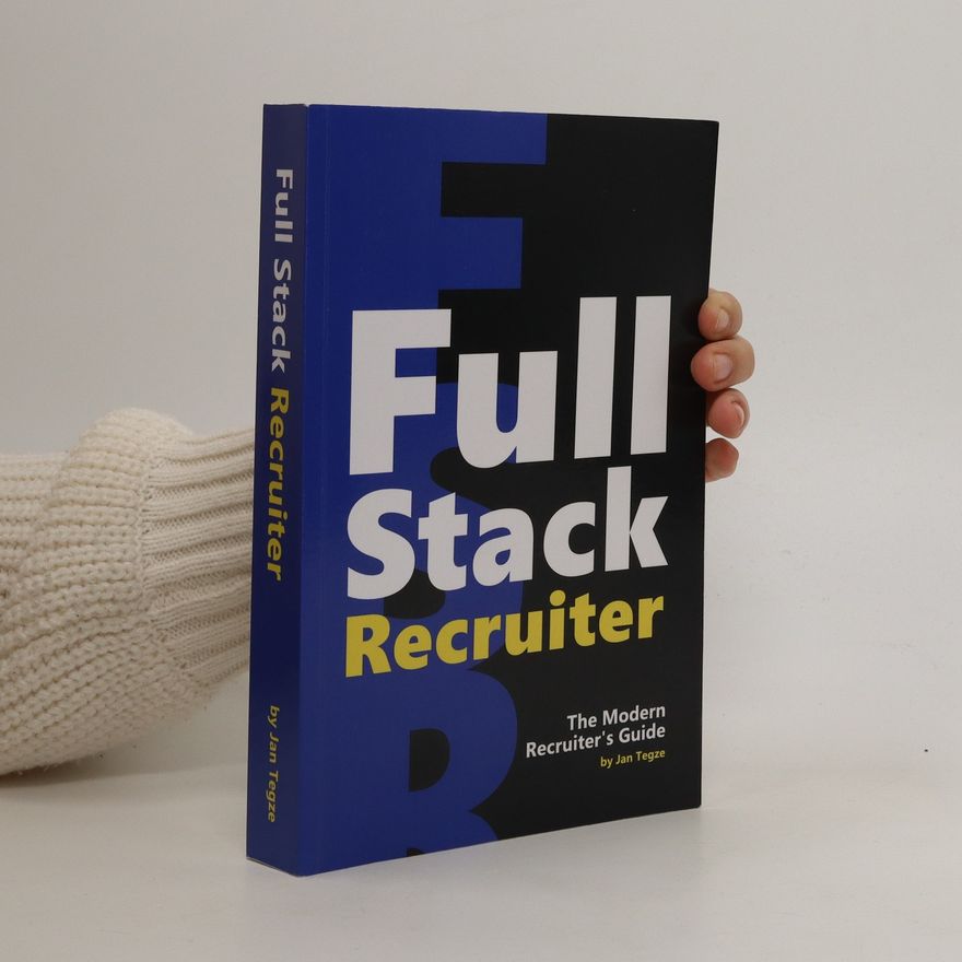 Jan Tegze Full stack recruiter : the modern recruiter's guide