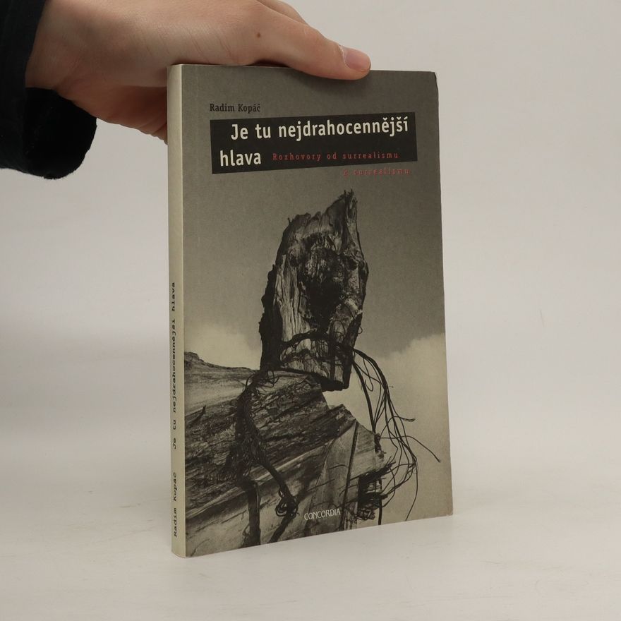 Radim Kopáč Je tu nejdrahocennější hlava. Rozhovory od surrealismu k surrealismu