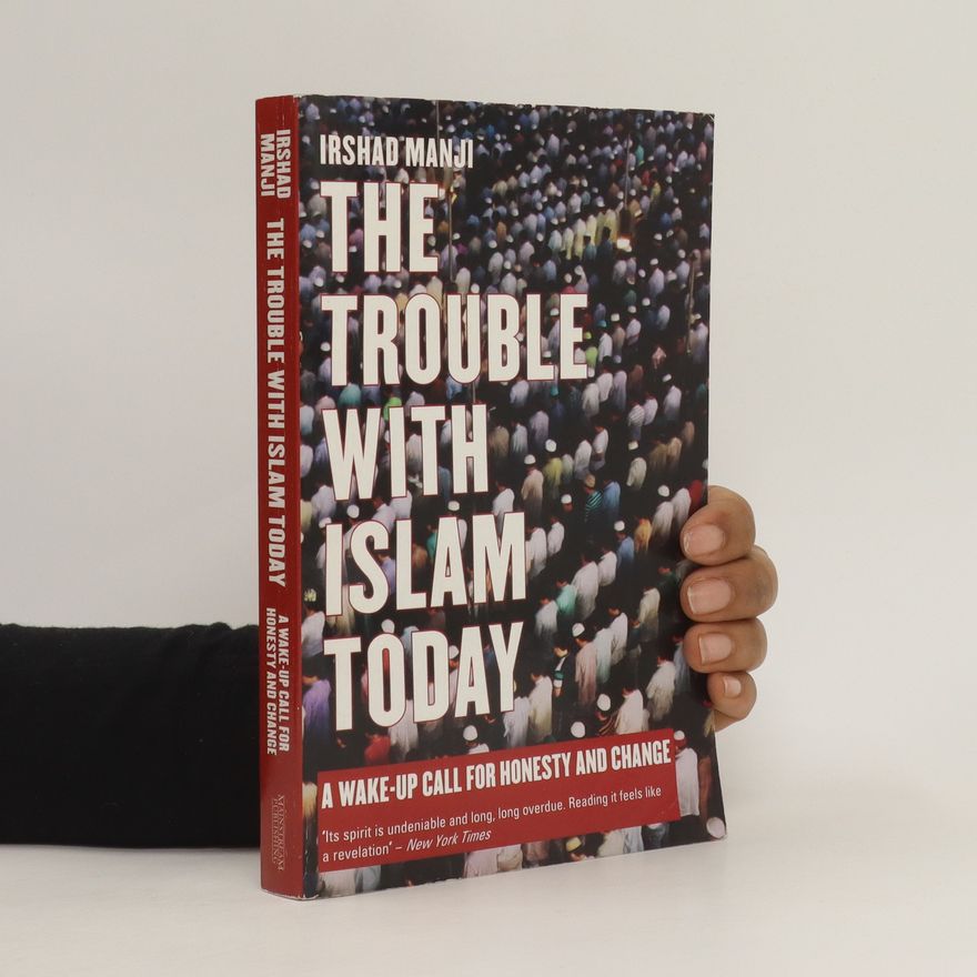 Irshad Manji The trouble with Islam today : a wake-up call for honesty and change