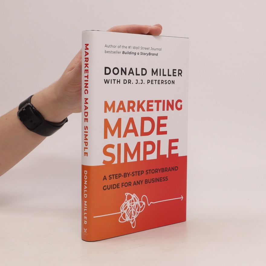 Donald Miller Marketing Made Simple : A Step-By-Step Storybrand Guide for any Business