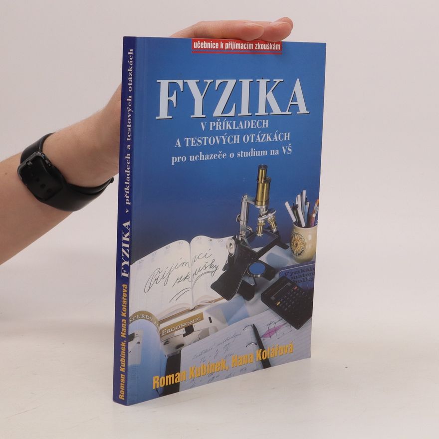 Roman Kubínek Fyzika v příkladech a testových otázkách pro uchazeče o studium na VŠ