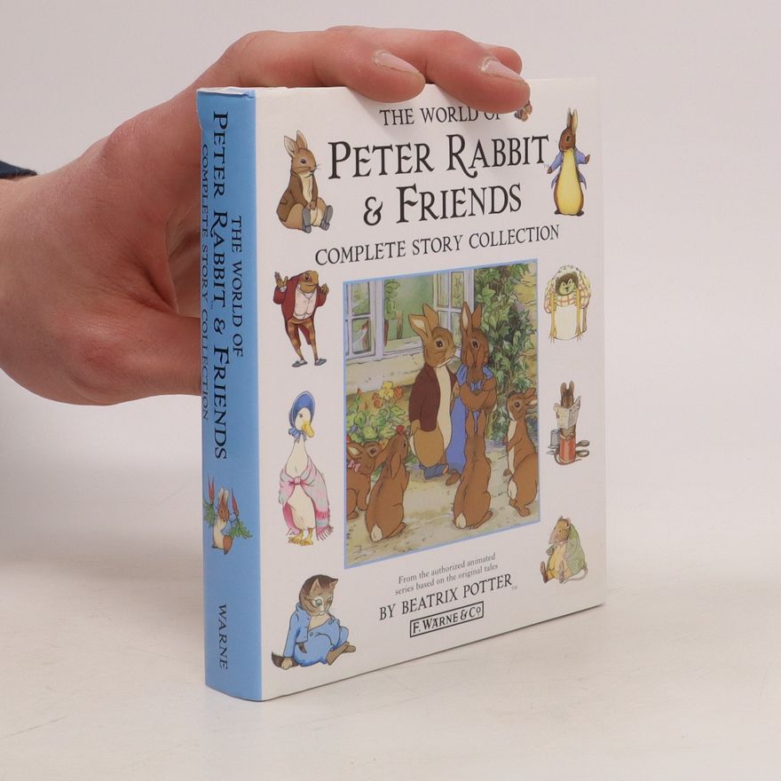 Beatrix Potterová The world of Peter Rabbit and friends : complete story collection
