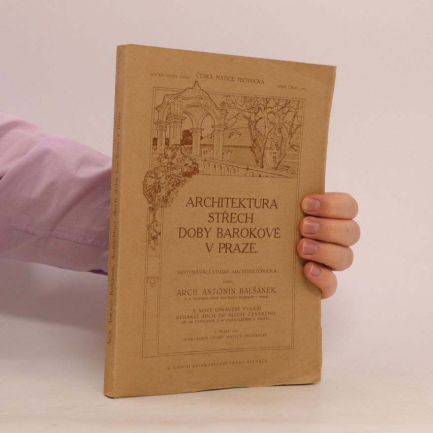 Antonín Balšánek Architektura střech doby barokové v Praze. Srovnávací studie architektonická