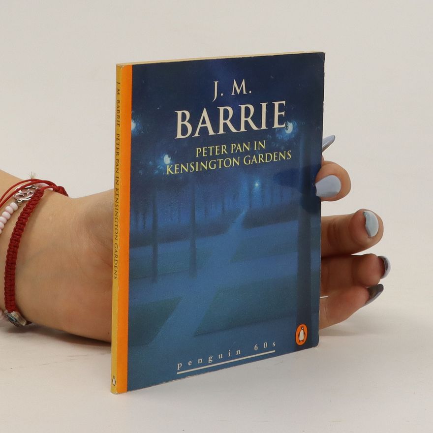 J. M. Barrie Peter Pan in Kensington Gardens