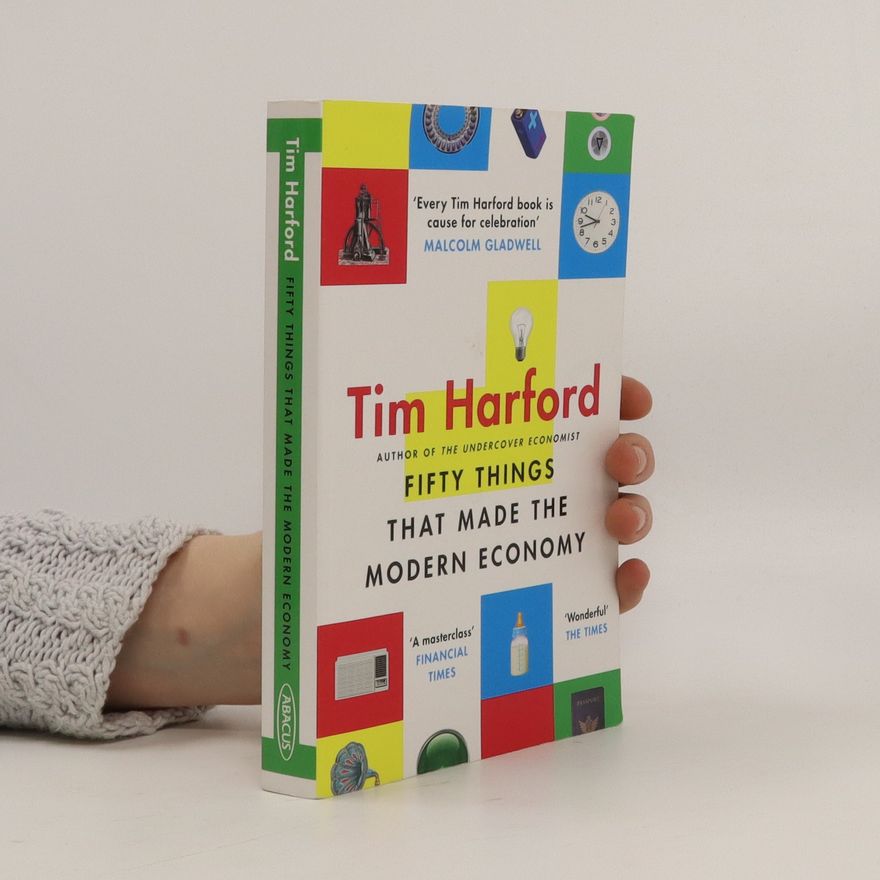 Tim Harford Fifty Things that Made the Modern Economy