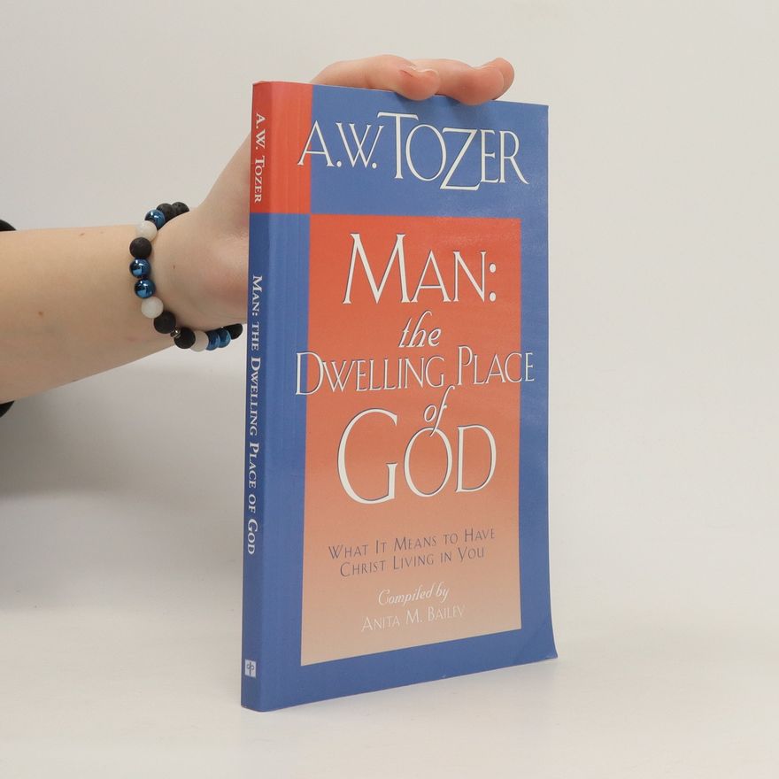 Aw Tozer Man: the Dwelling Place of God