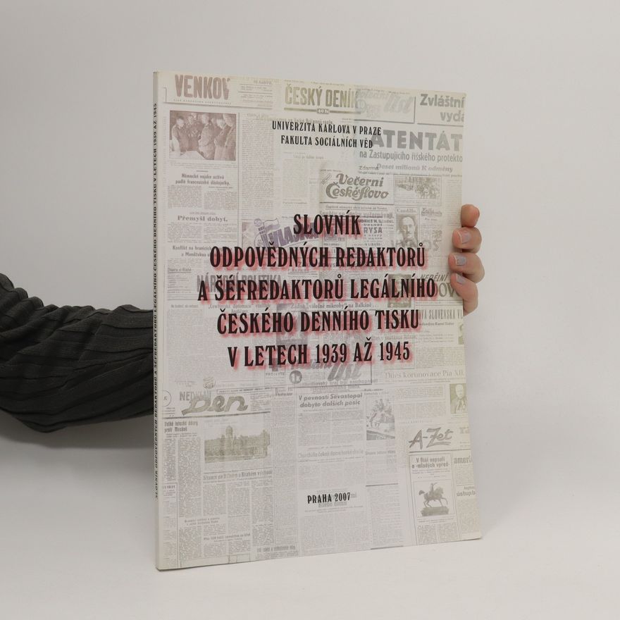 AA.VV. Slovník odpovědných redaktorů a šéfredaktorů legálního českého denního tisku v letech 1939 až 1945