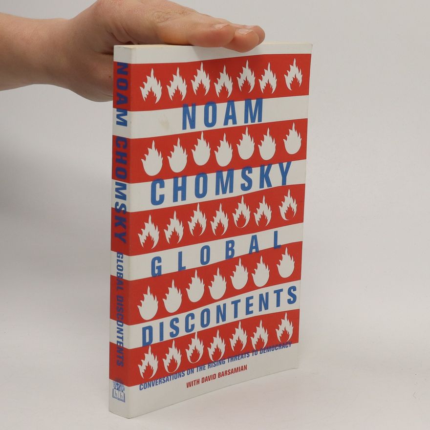 Noam Chomsky Global Discontents : Conversations on the Rising Threats to Democracy