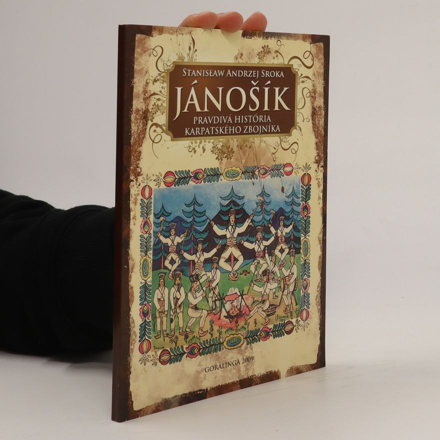 Stanisław Sroka Jánošík - pravdivá história karpatského zbojníka