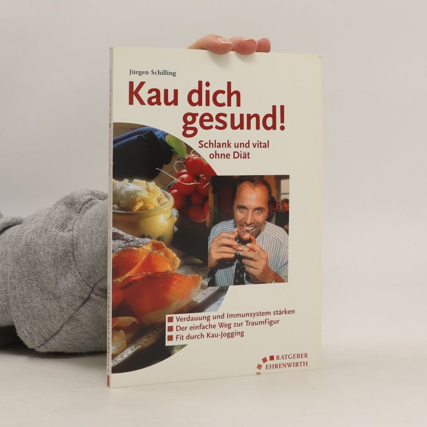 Jürgen Schilling Kau dich gesund! Schlank und vital ohne Diat