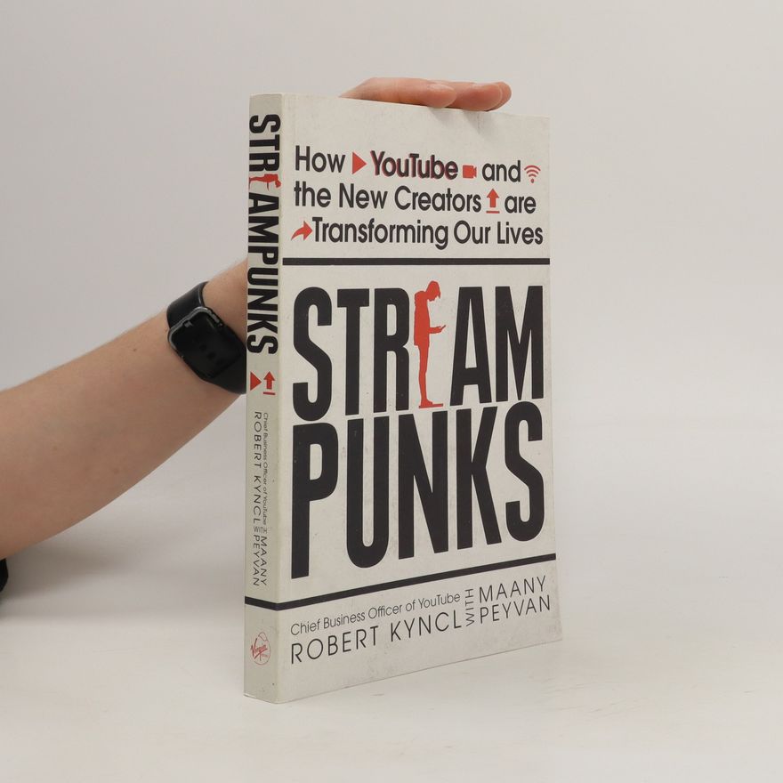 Maany Peyvan Streampunks : how YouTube and the new creators are transforming our lives