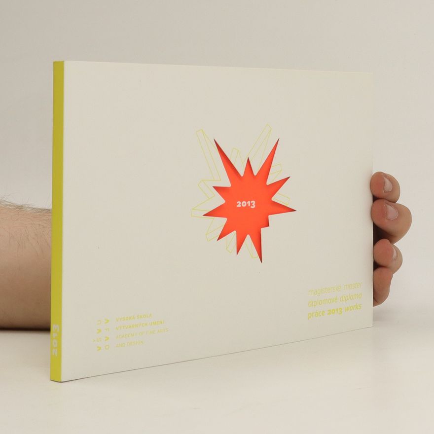 Autorenkollektiv Magisterské diplomové práce 2013. Vysoká škola výtvarných umení / Master diploma works 2013. Academy of Fine Arts and Design