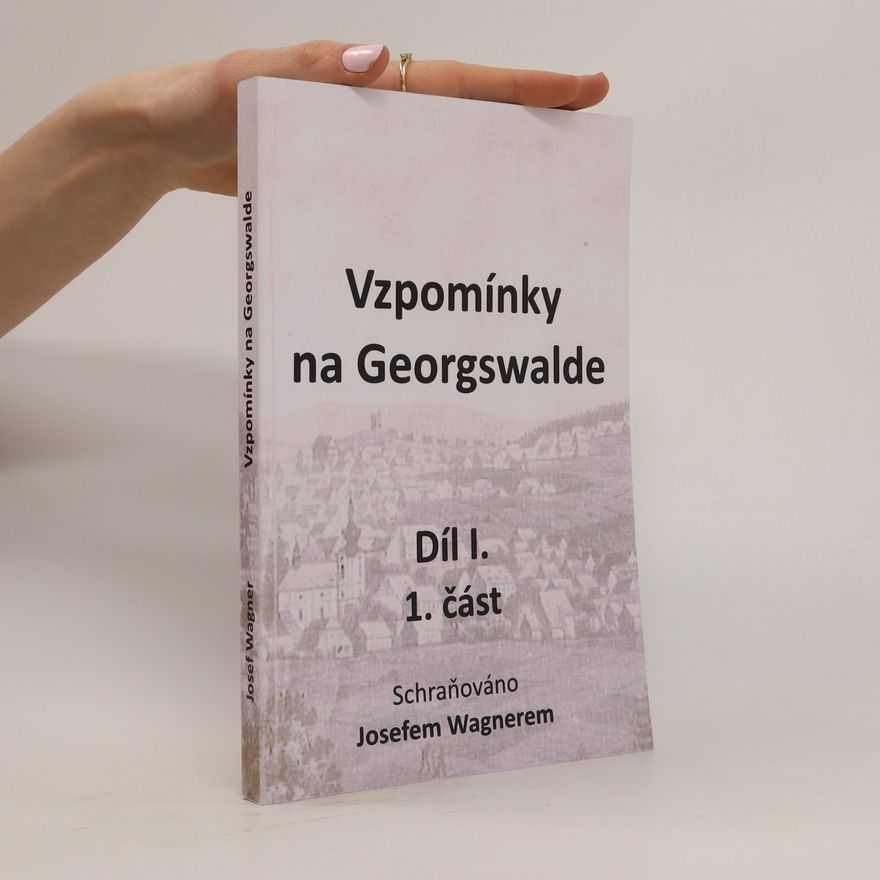 Hermann-Josef Wagner Vzpomínky na Georgswalde, Díl I., 1. část