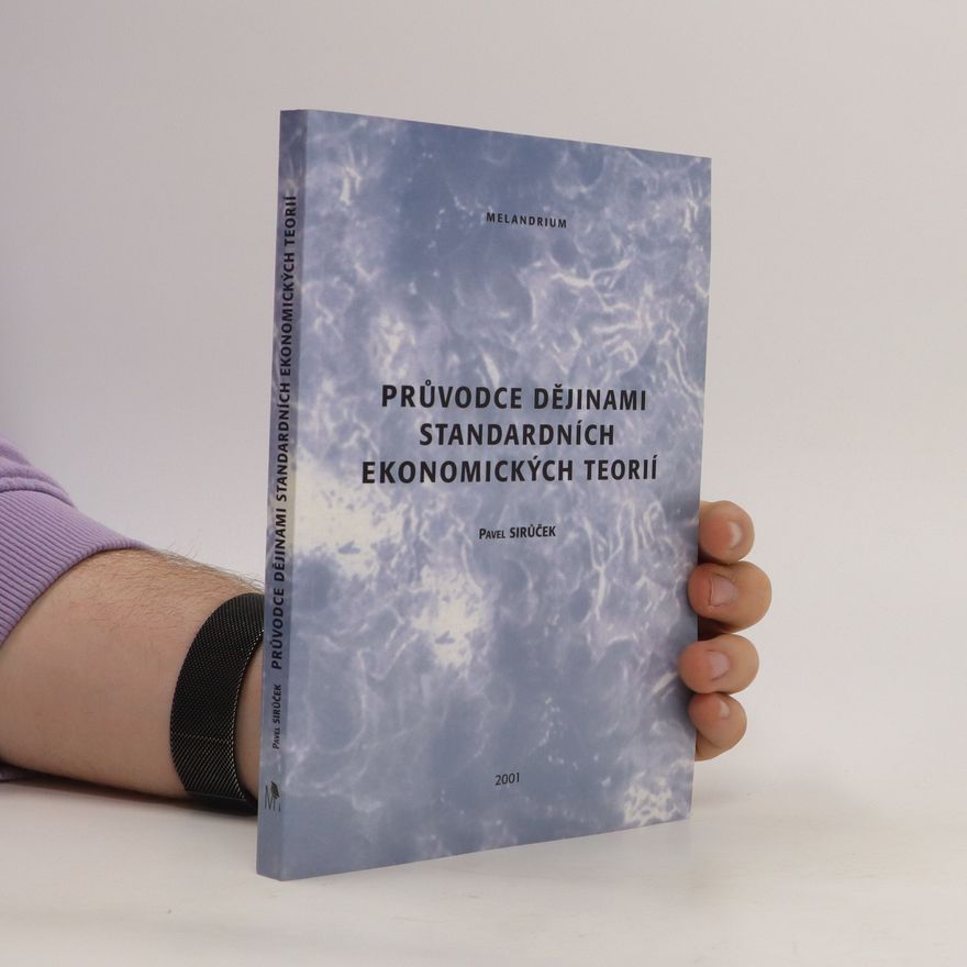 Pavel Sirůček Průvodce dějinami standardních ekonomických teorií