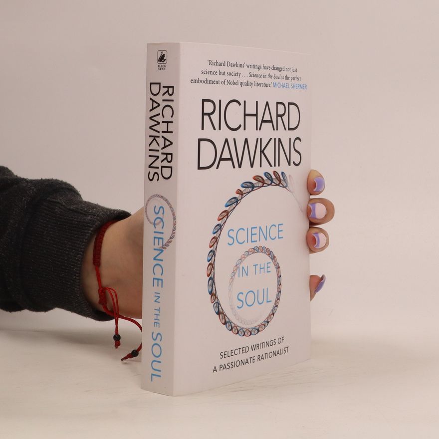 Richard Dawkins Science in the soul: selected writings of a passionate rationalist